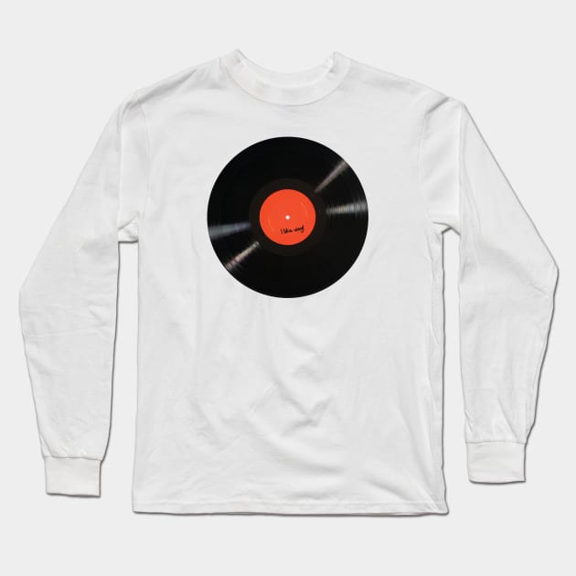 I Like Vinyl Long Sleeve T-Shirt by Chairboy